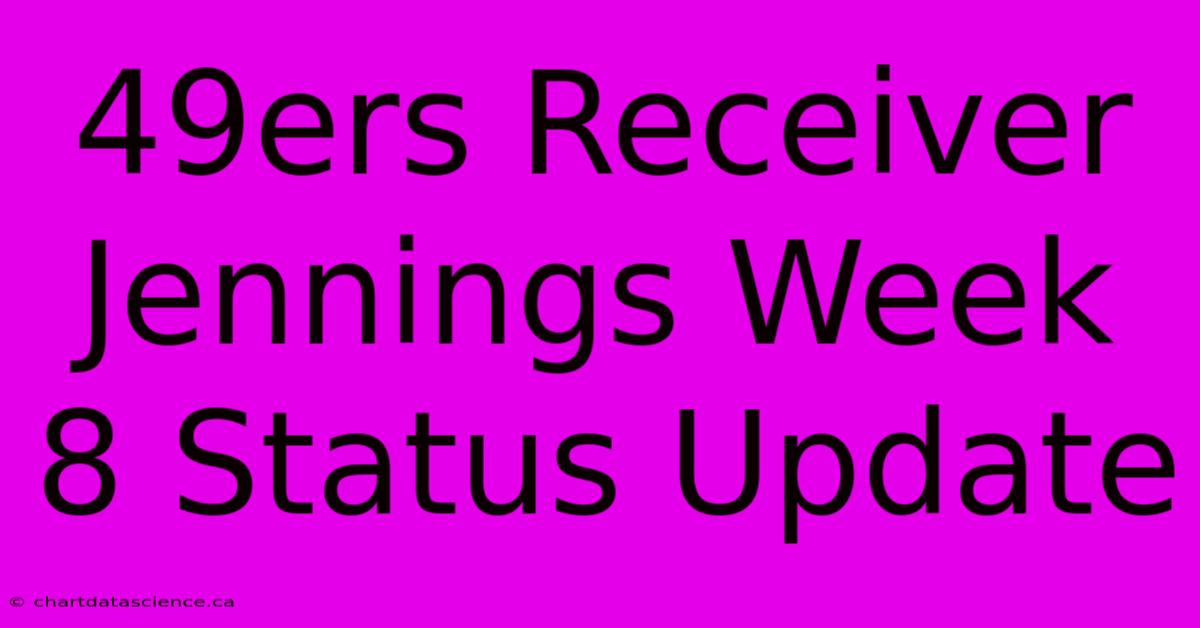 49ers Receiver Jennings Week 8 Status Update 