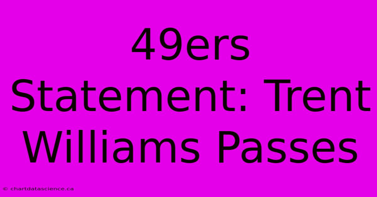 49ers Statement: Trent Williams Passes