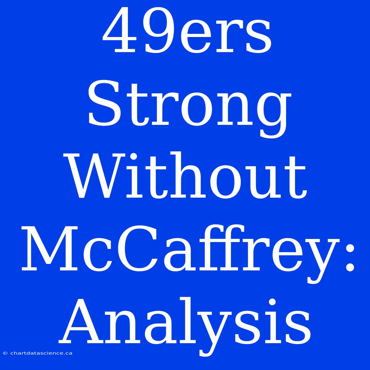 49ers Strong Without McCaffrey: Analysis