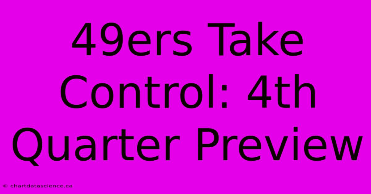 49ers Take Control: 4th Quarter Preview 