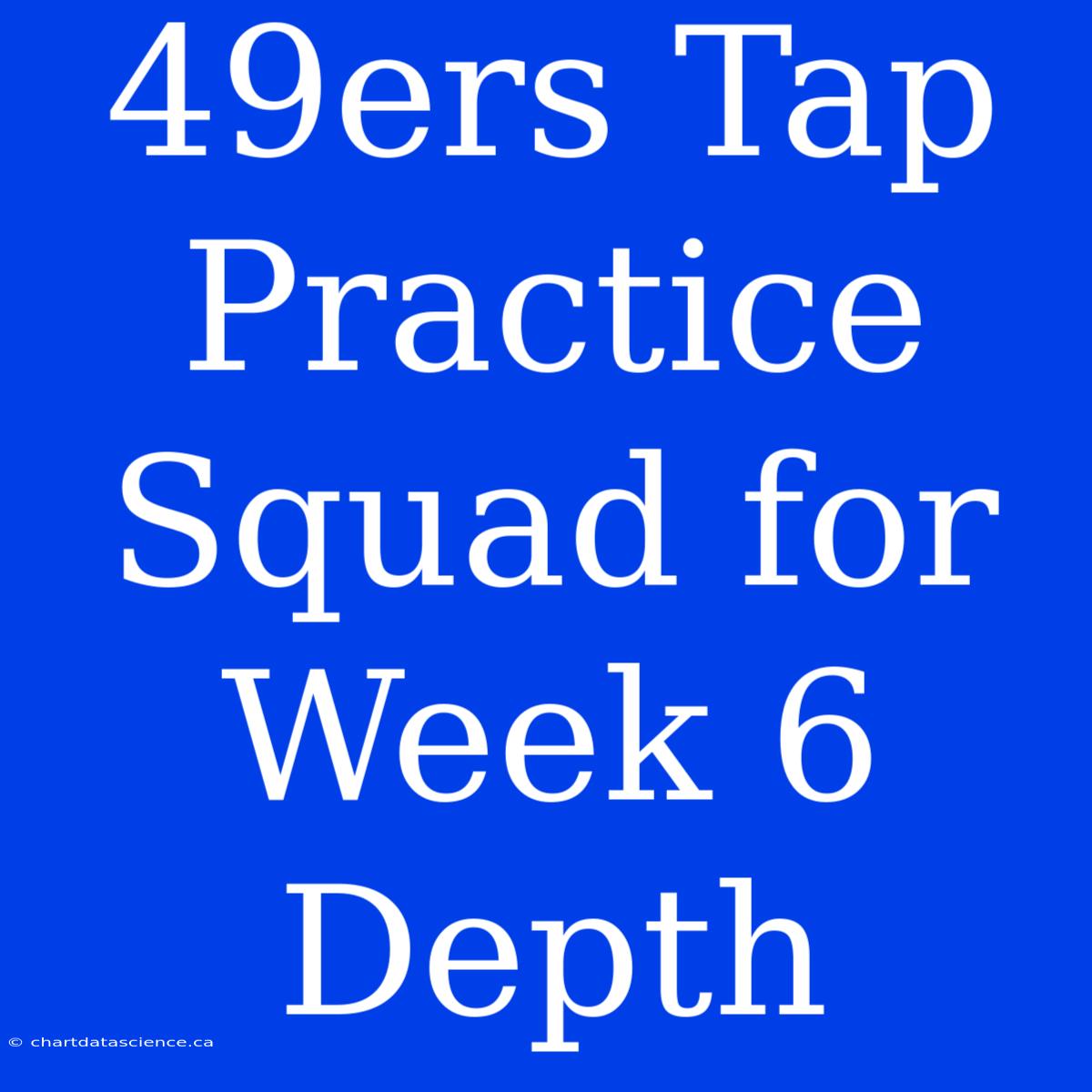 49ers Tap Practice Squad For Week 6 Depth