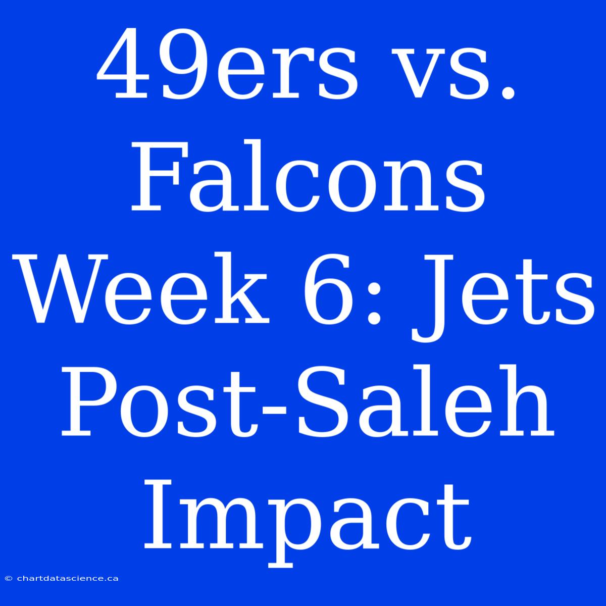 49ers Vs. Falcons Week 6: Jets Post-Saleh Impact