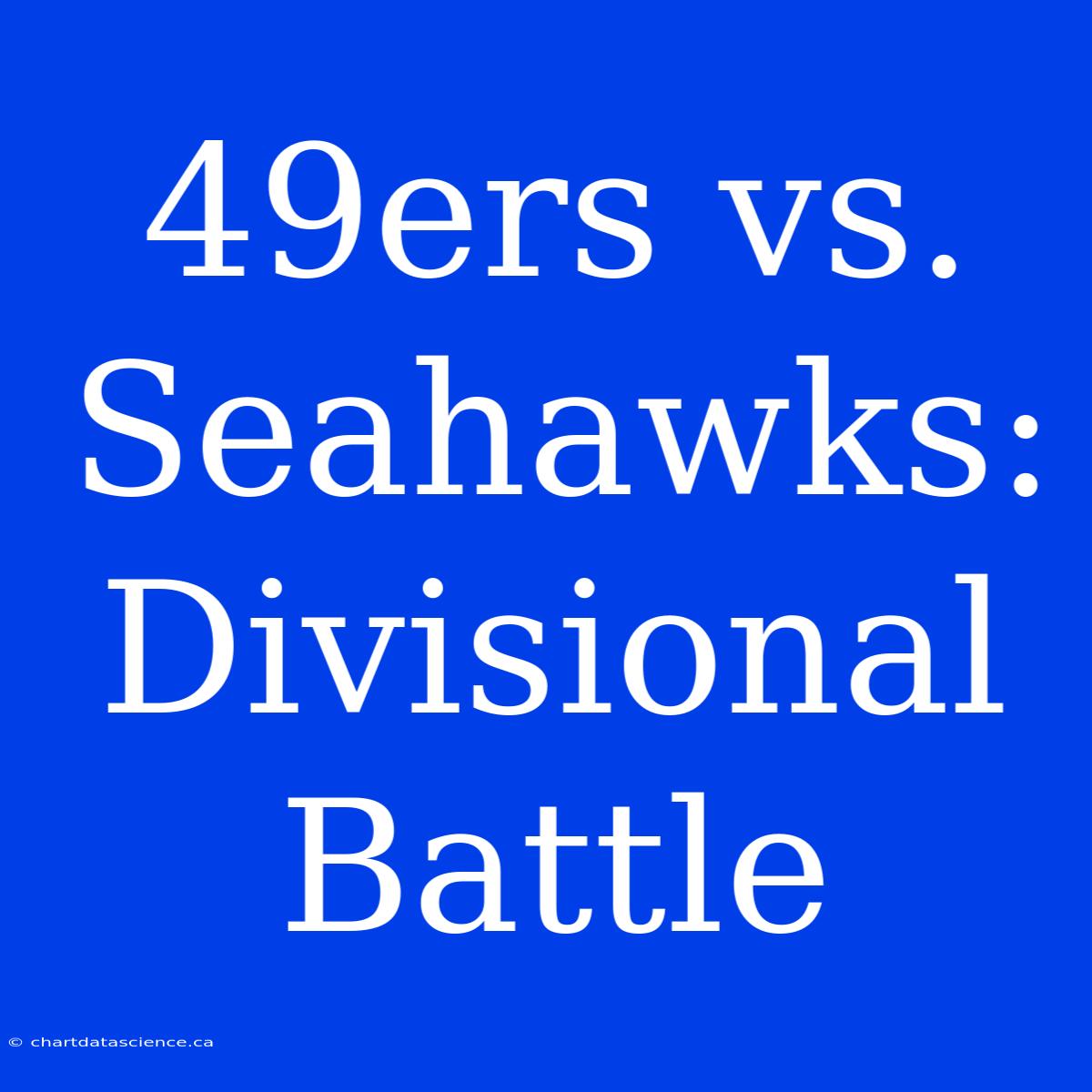 49ers Vs. Seahawks: Divisional Battle