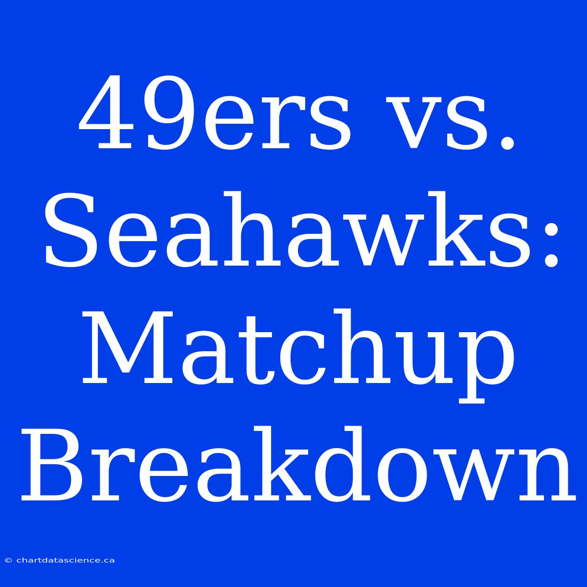 49ers Vs. Seahawks: Matchup Breakdown