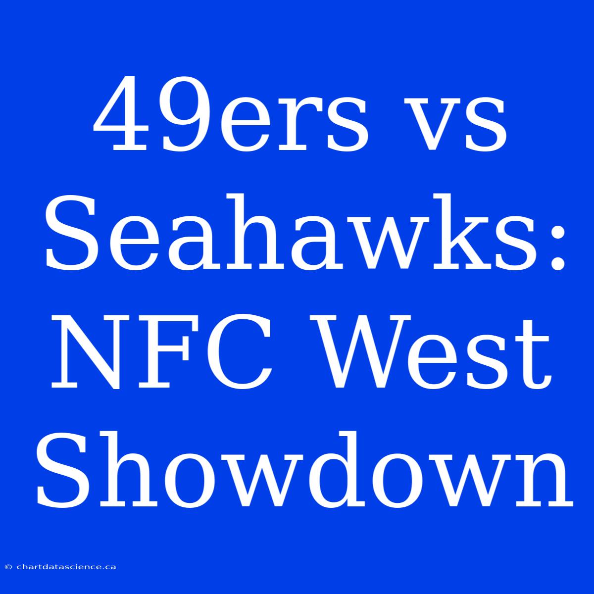 49ers Vs Seahawks: NFC West Showdown