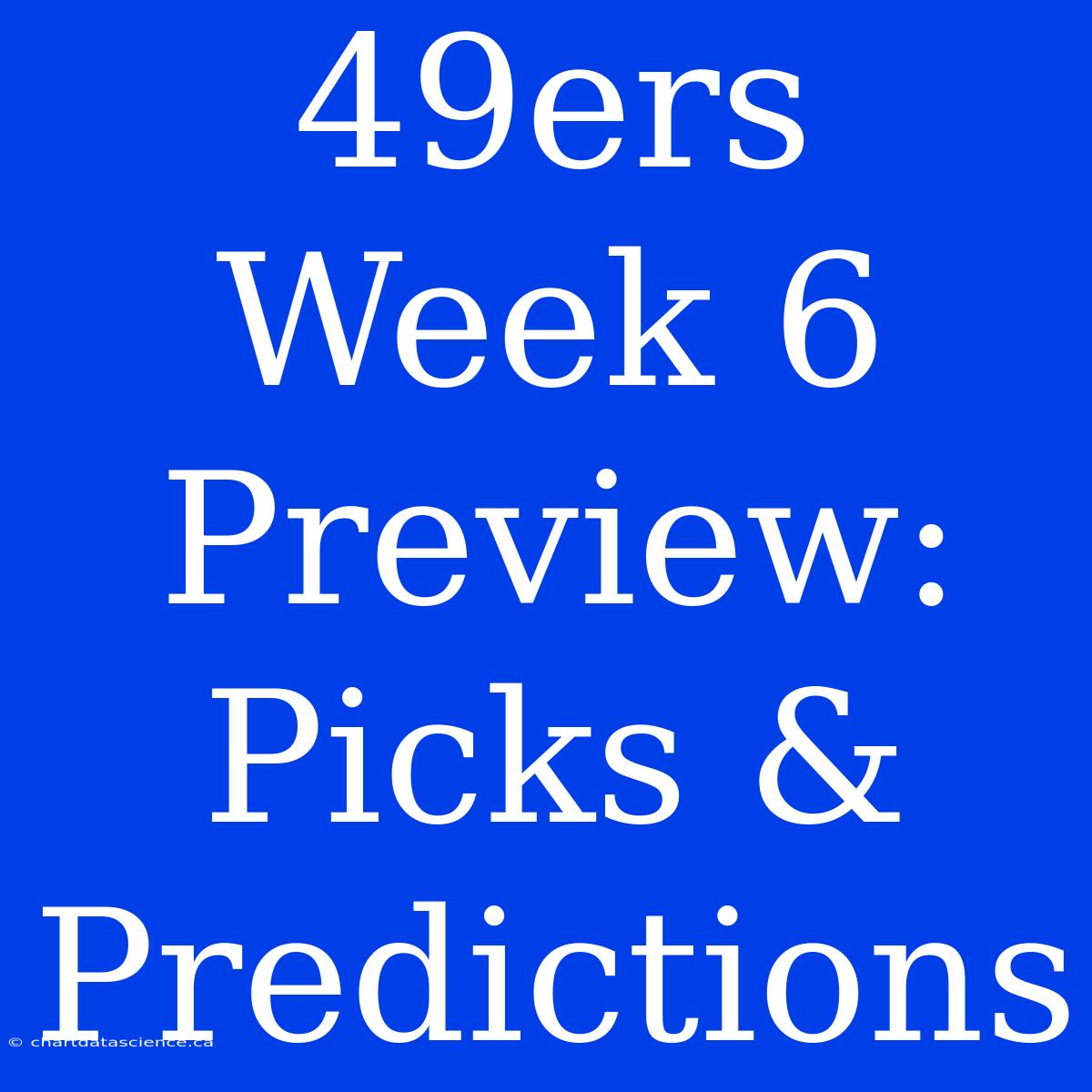 49ers Week 6 Preview: Picks & Predictions