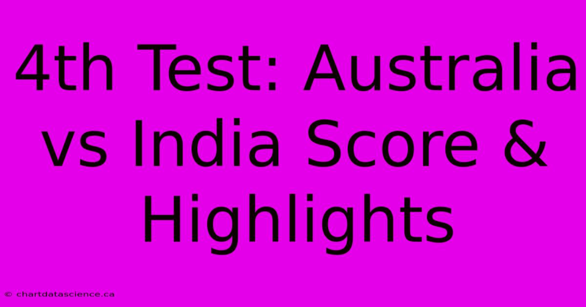 4th Test: Australia Vs India Score & Highlights