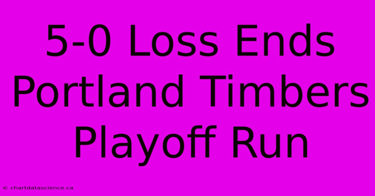 5-0 Loss Ends Portland Timbers Playoff Run 