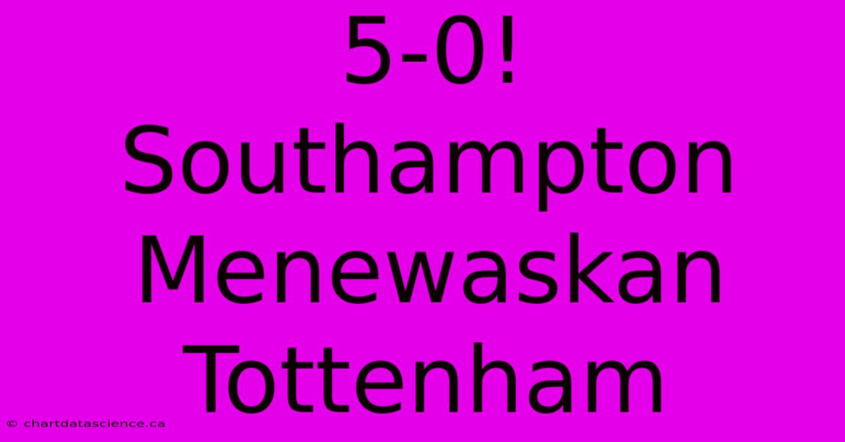 5-0! Southampton Menewaskan Tottenham