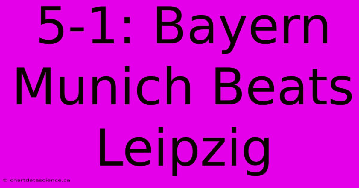 5-1: Bayern Munich Beats Leipzig