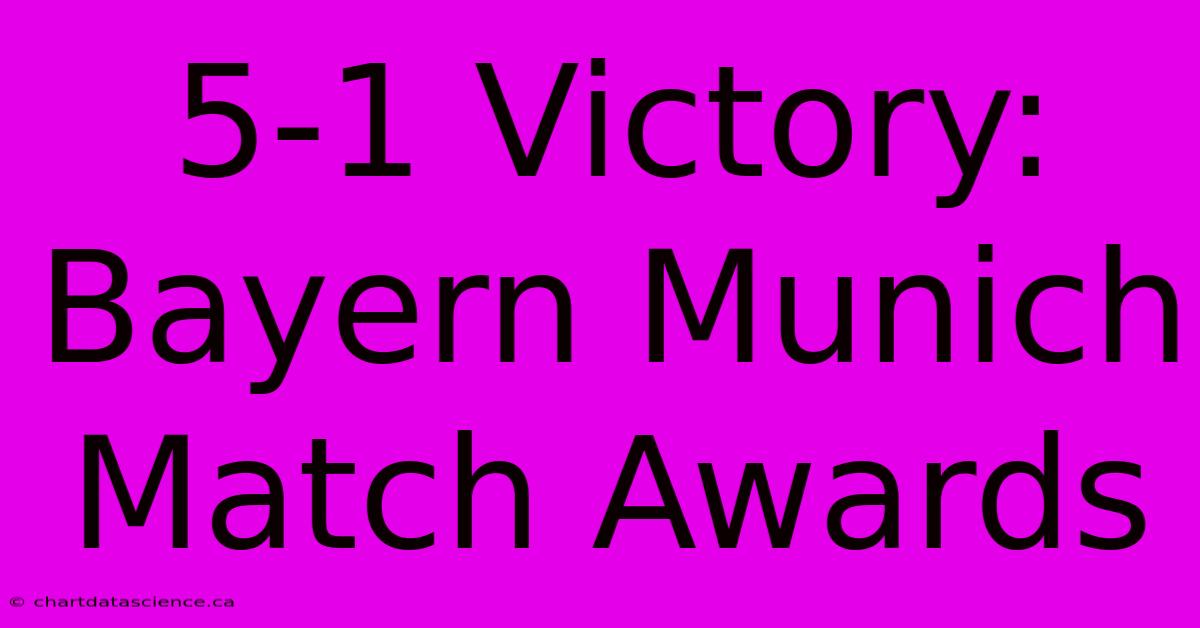 5-1 Victory: Bayern Munich Match Awards