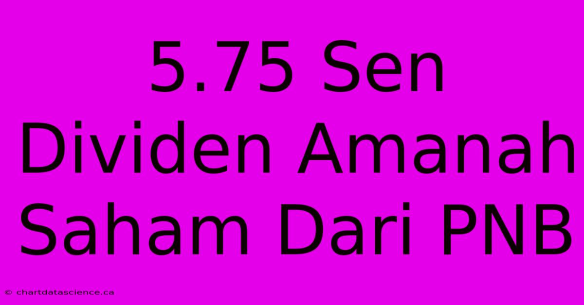 5.75 Sen Dividen Amanah Saham Dari PNB