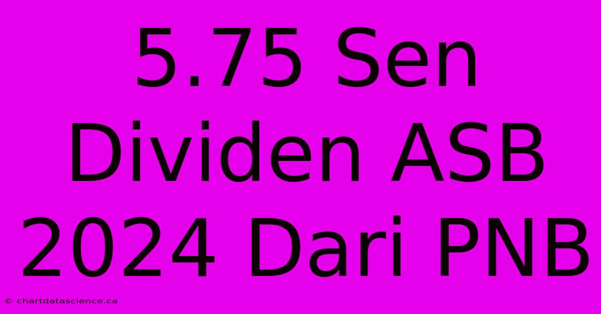 5.75 Sen Dividen ASB 2024 Dari PNB