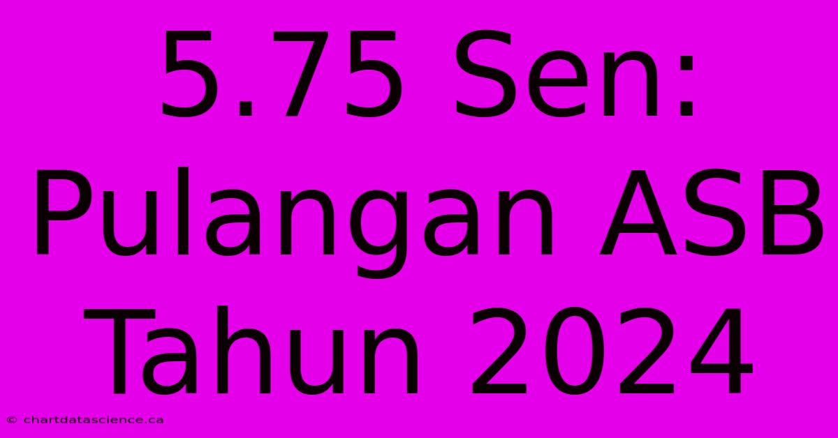 5.75 Sen: Pulangan ASB Tahun 2024