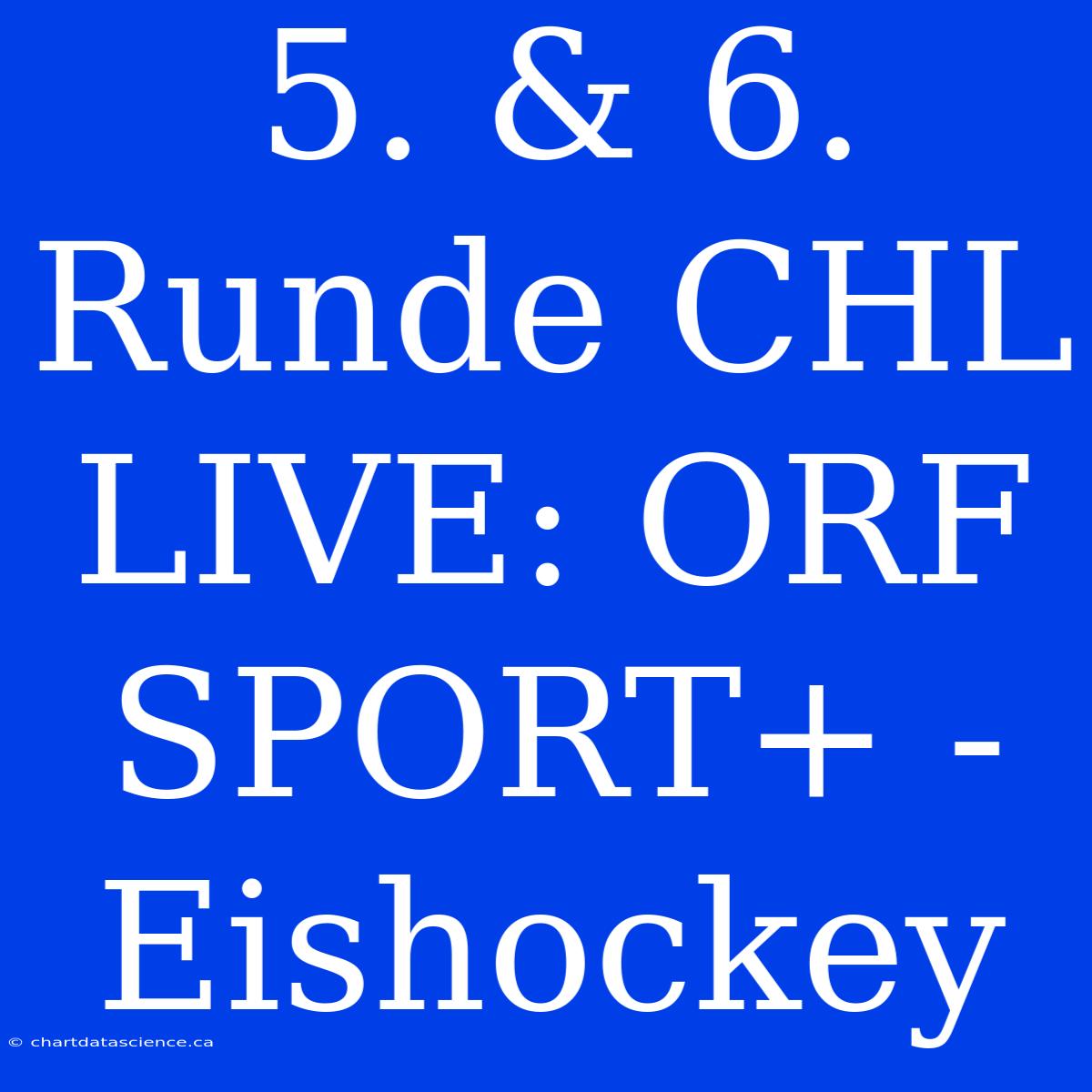 5. & 6. Runde CHL LIVE: ORF SPORT+ - Eishockey