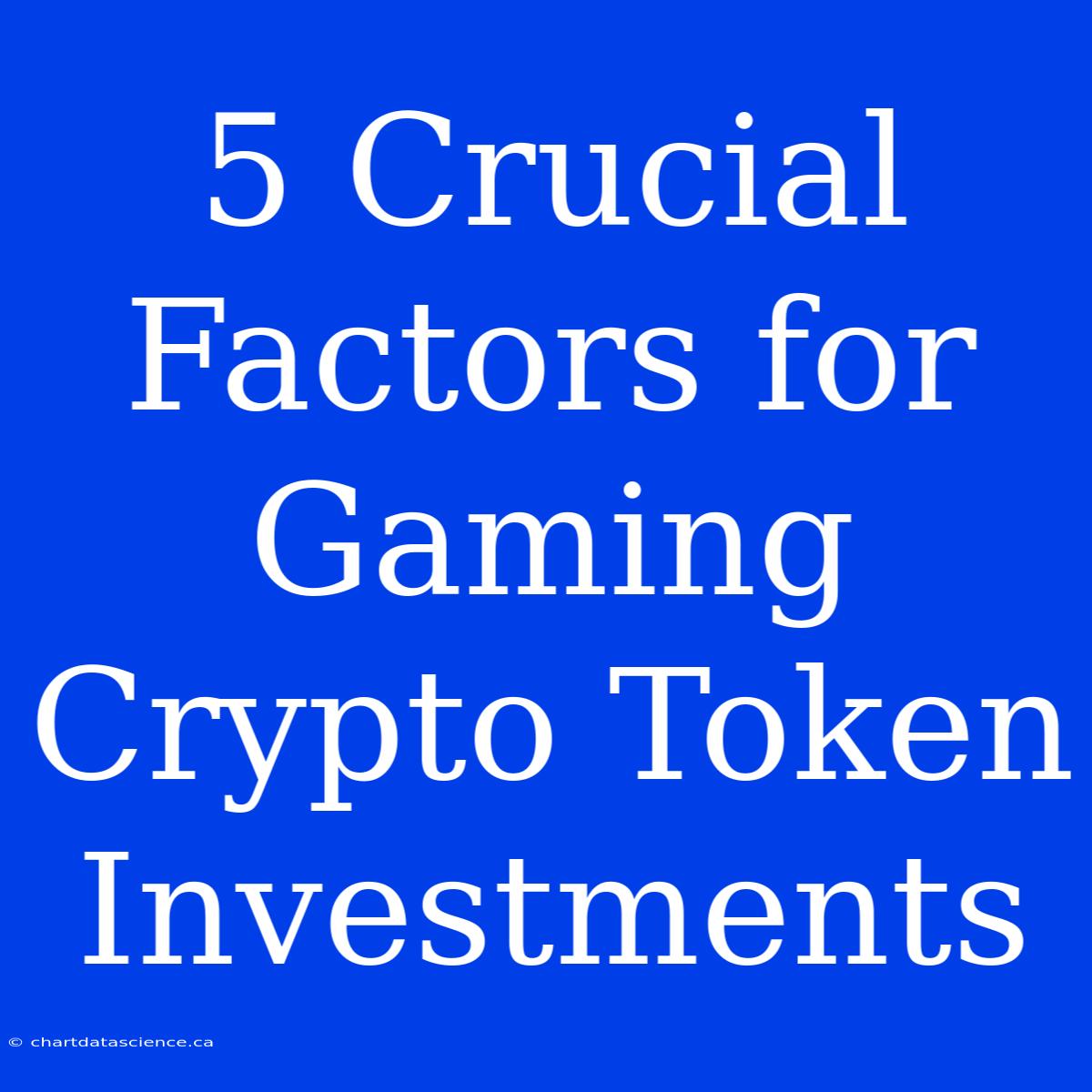 5 Crucial Factors For Gaming Crypto Token Investments