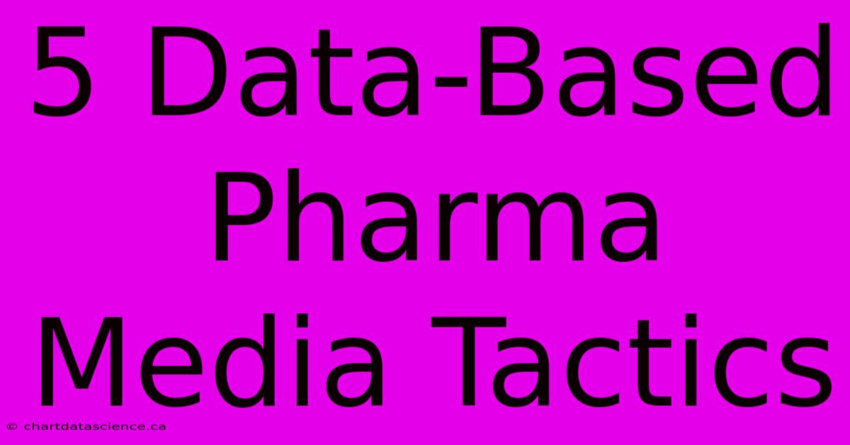 5 Data-Based Pharma Media Tactics