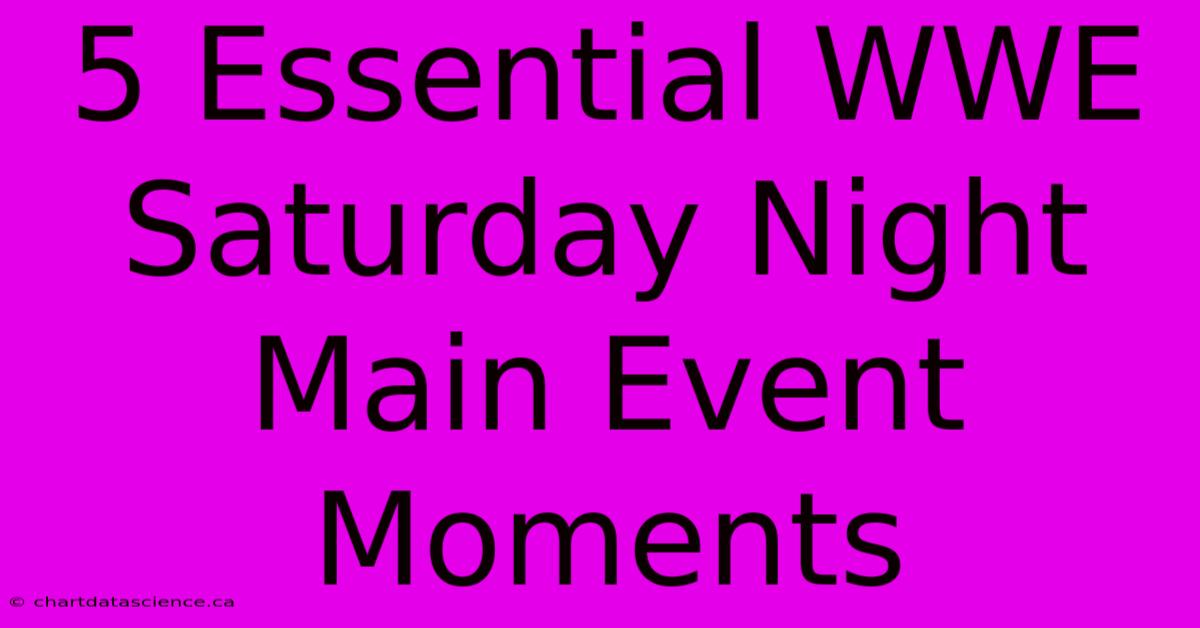 5 Essential WWE Saturday Night Main Event Moments