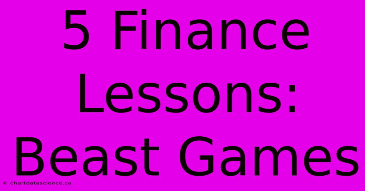 5 Finance Lessons: Beast Games