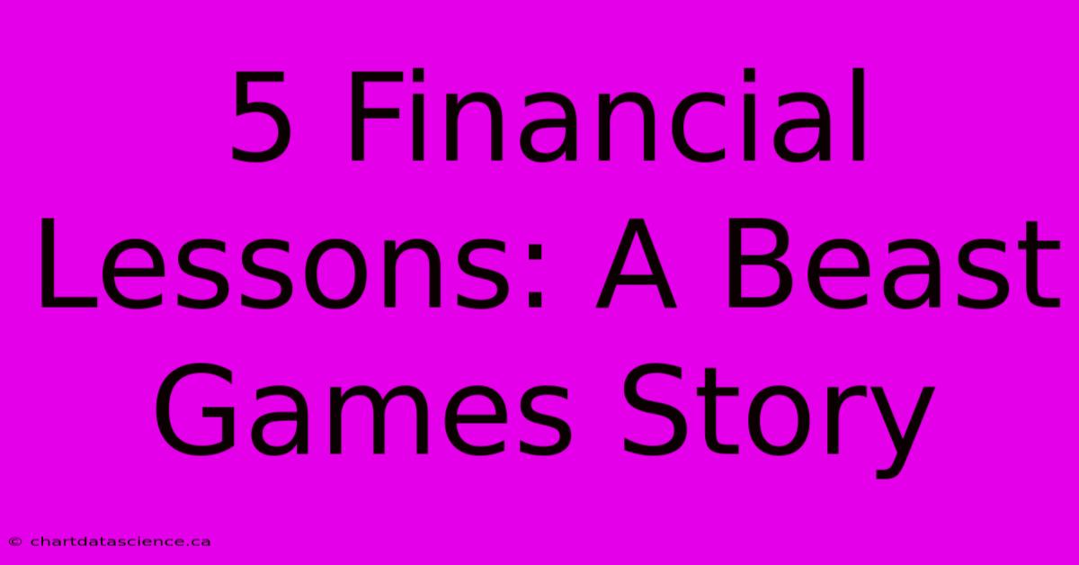 5 Financial Lessons: A Beast Games Story