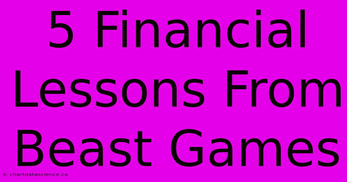 5 Financial Lessons From Beast Games