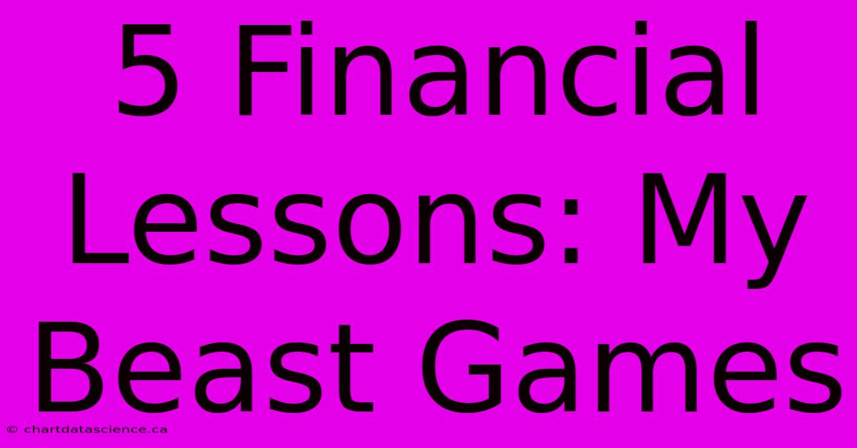 5 Financial Lessons: My Beast Games