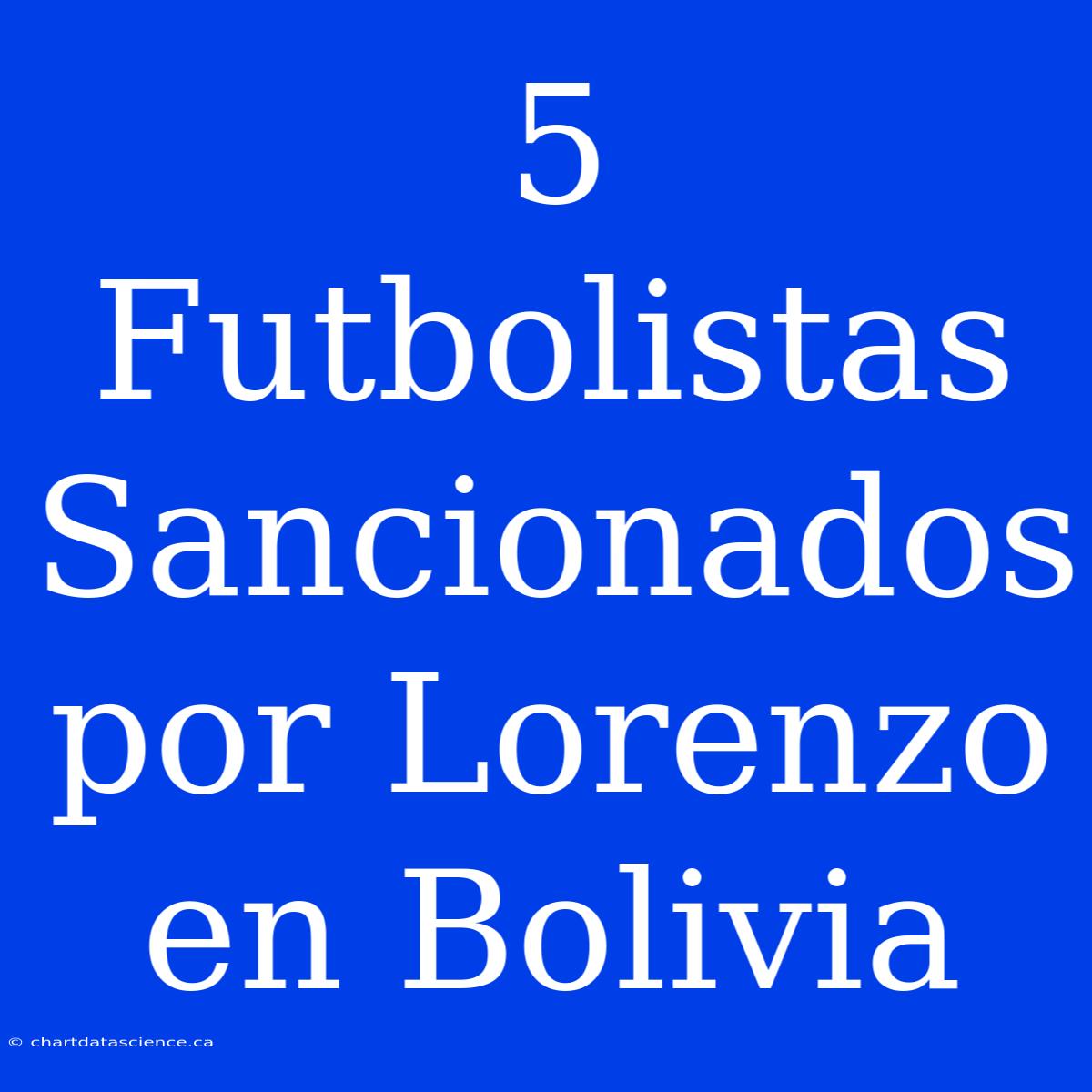 5 Futbolistas Sancionados Por Lorenzo En Bolivia