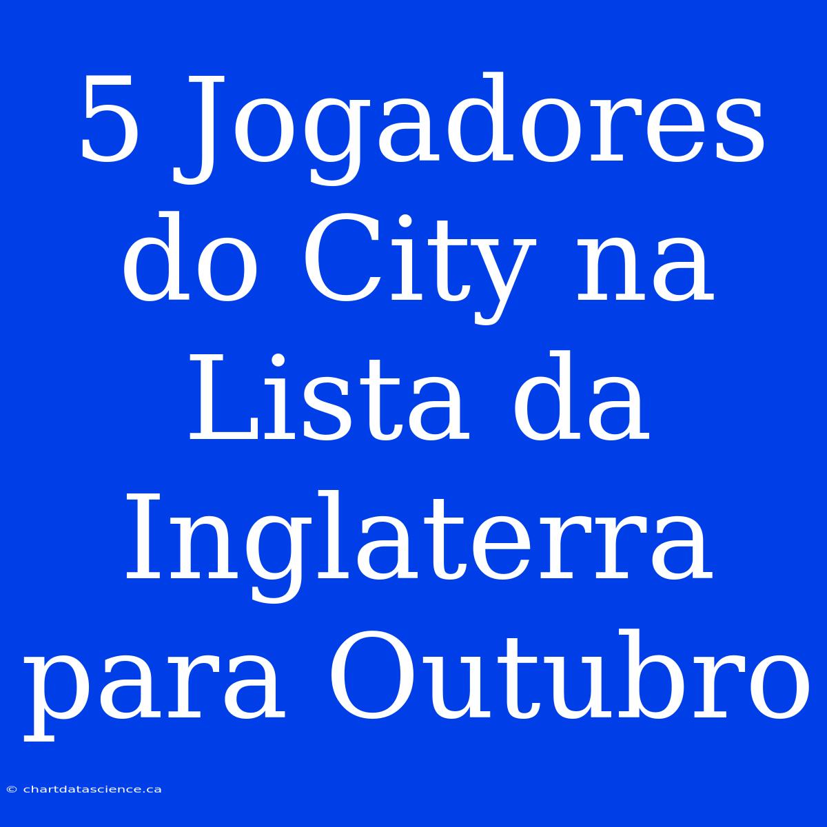 5 Jogadores Do City Na Lista Da Inglaterra Para Outubro