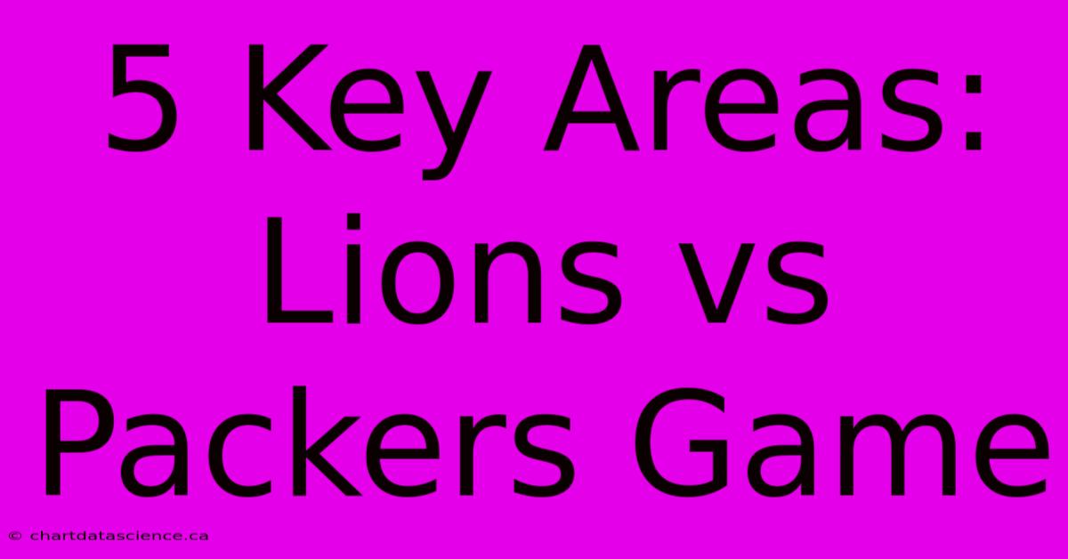 5 Key Areas: Lions Vs Packers Game