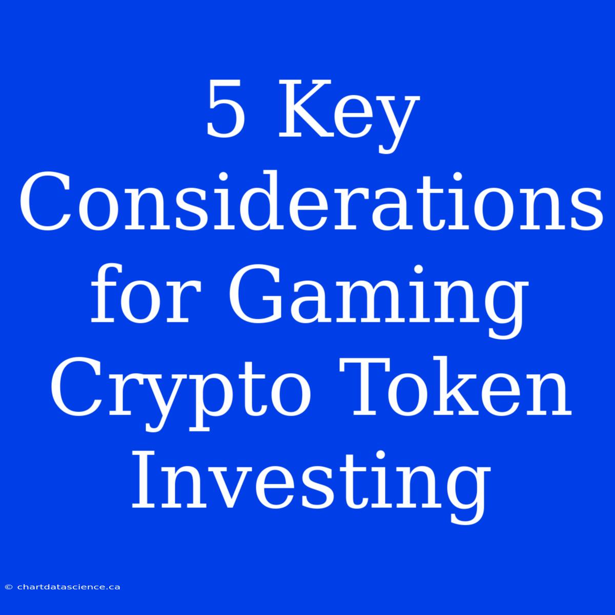 5 Key Considerations For Gaming Crypto Token Investing