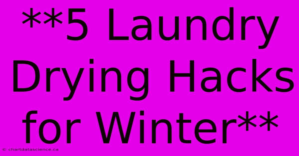 **5 Laundry Drying Hacks For Winter** 