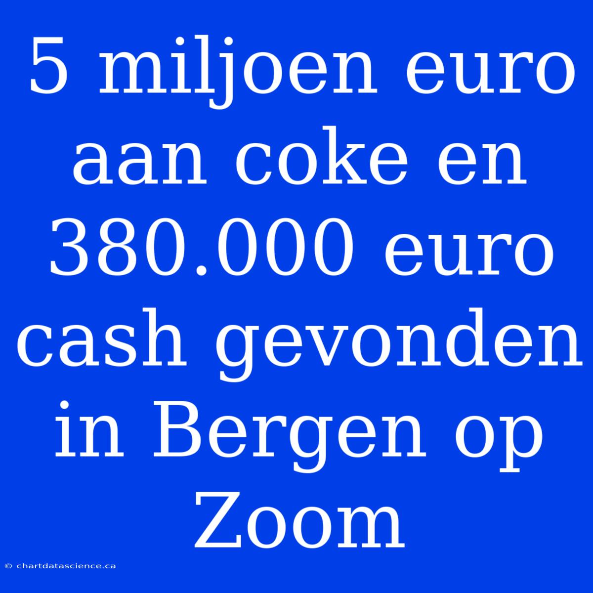 5 Miljoen Euro Aan Coke En 380.000 Euro Cash Gevonden In Bergen Op Zoom