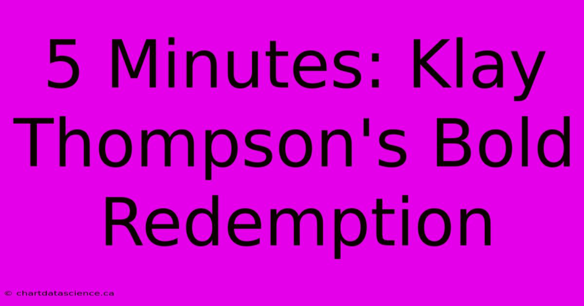 5 Minutes: Klay Thompson's Bold Redemption 