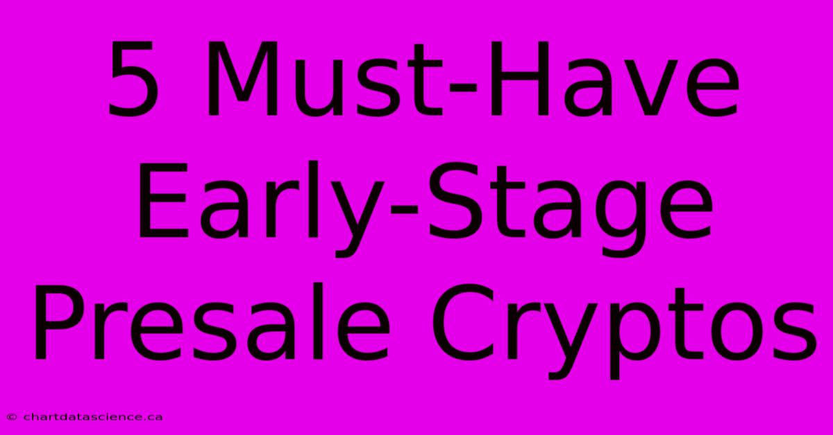 5 Must-Have Early-Stage Presale Cryptos