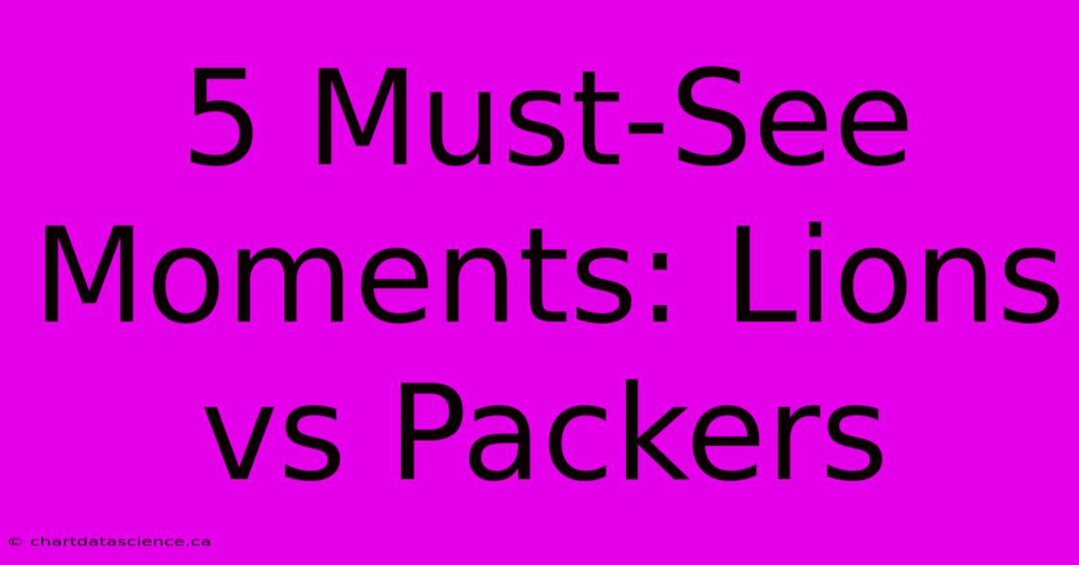 5 Must-See Moments: Lions Vs Packers