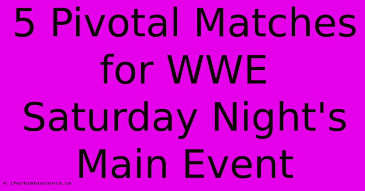 5 Pivotal Matches For WWE Saturday Night's Main Event