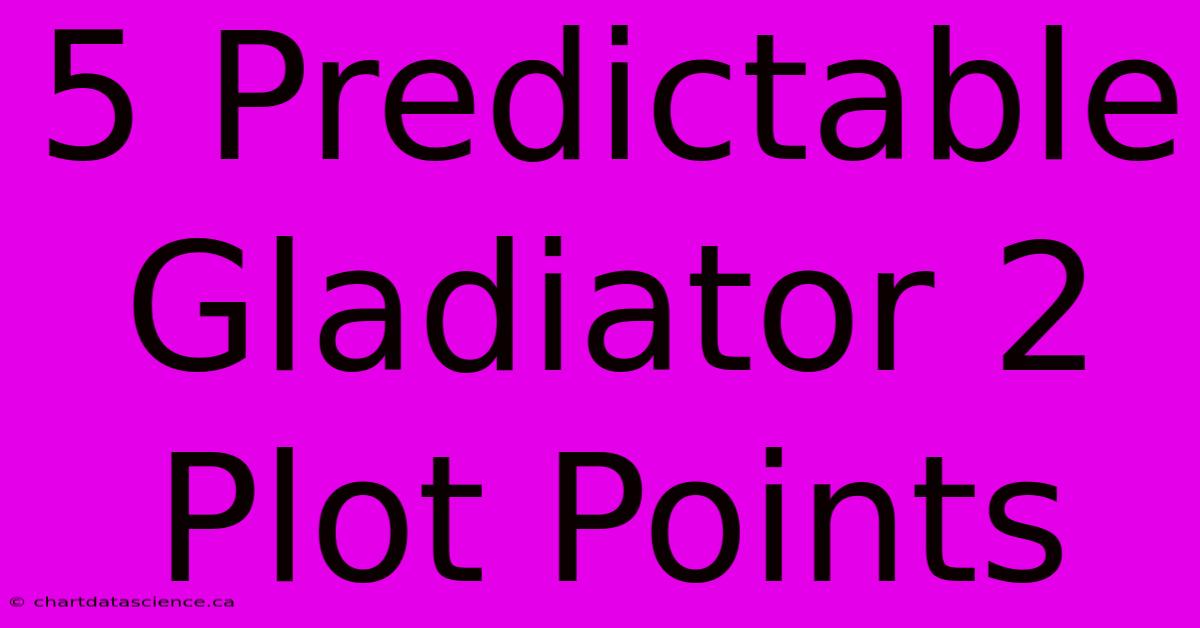 5 Predictable Gladiator 2 Plot Points