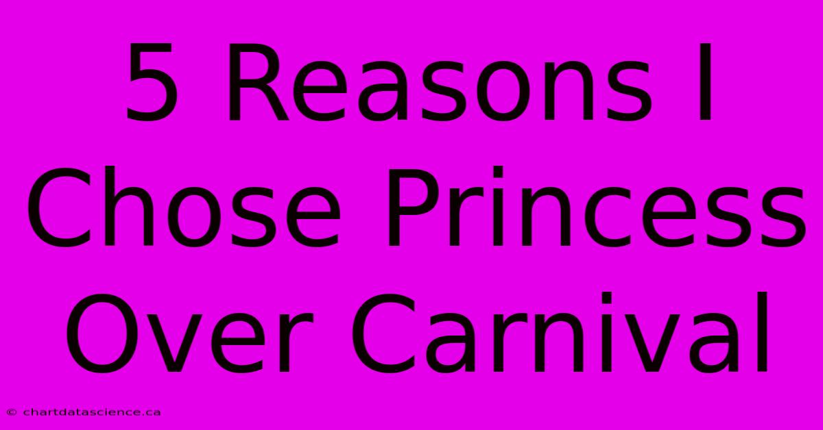 5 Reasons I Chose Princess Over Carnival