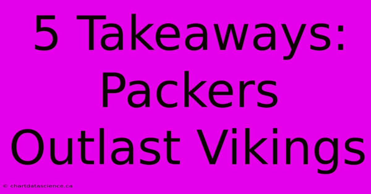 5 Takeaways: Packers Outlast Vikings