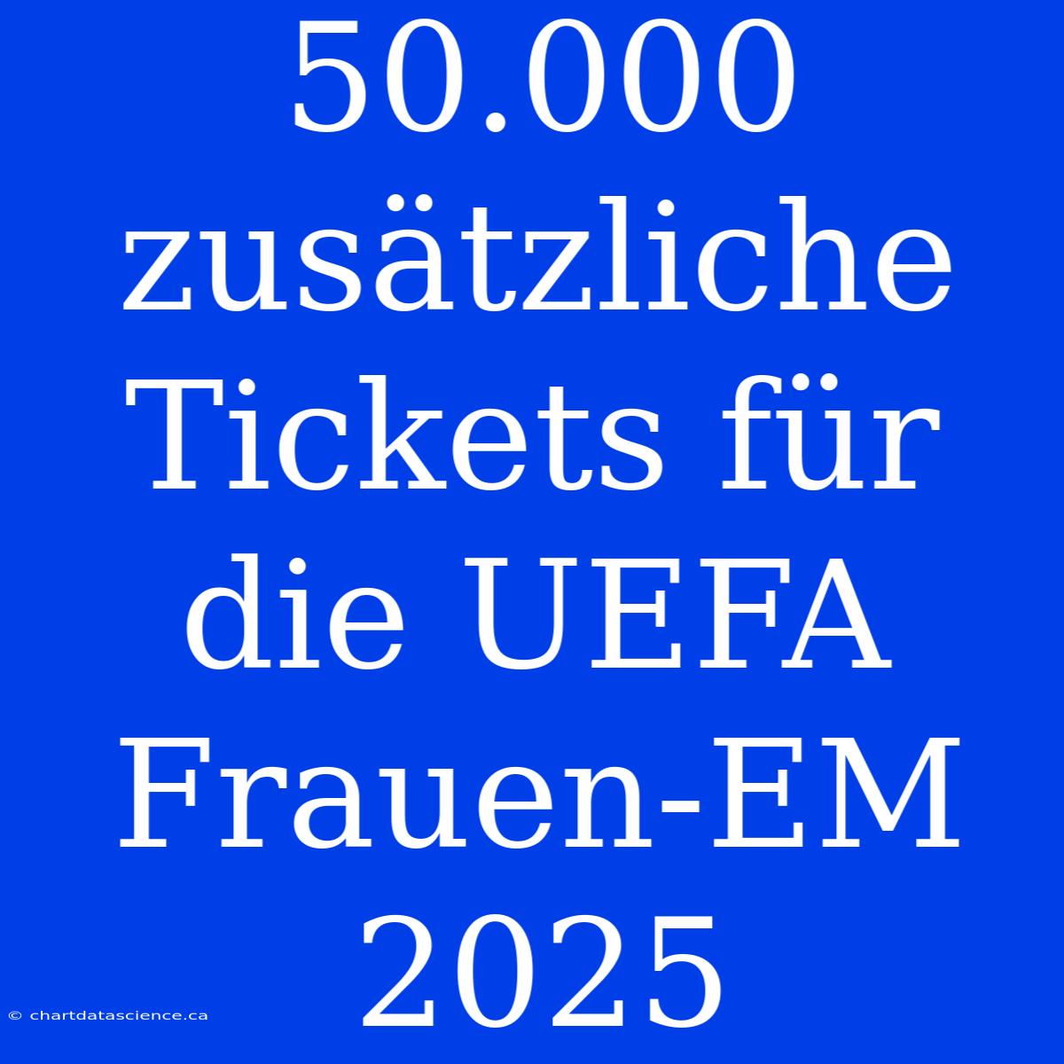 50.000 Zusätzliche Tickets Für Die UEFA Frauen-EM 2025