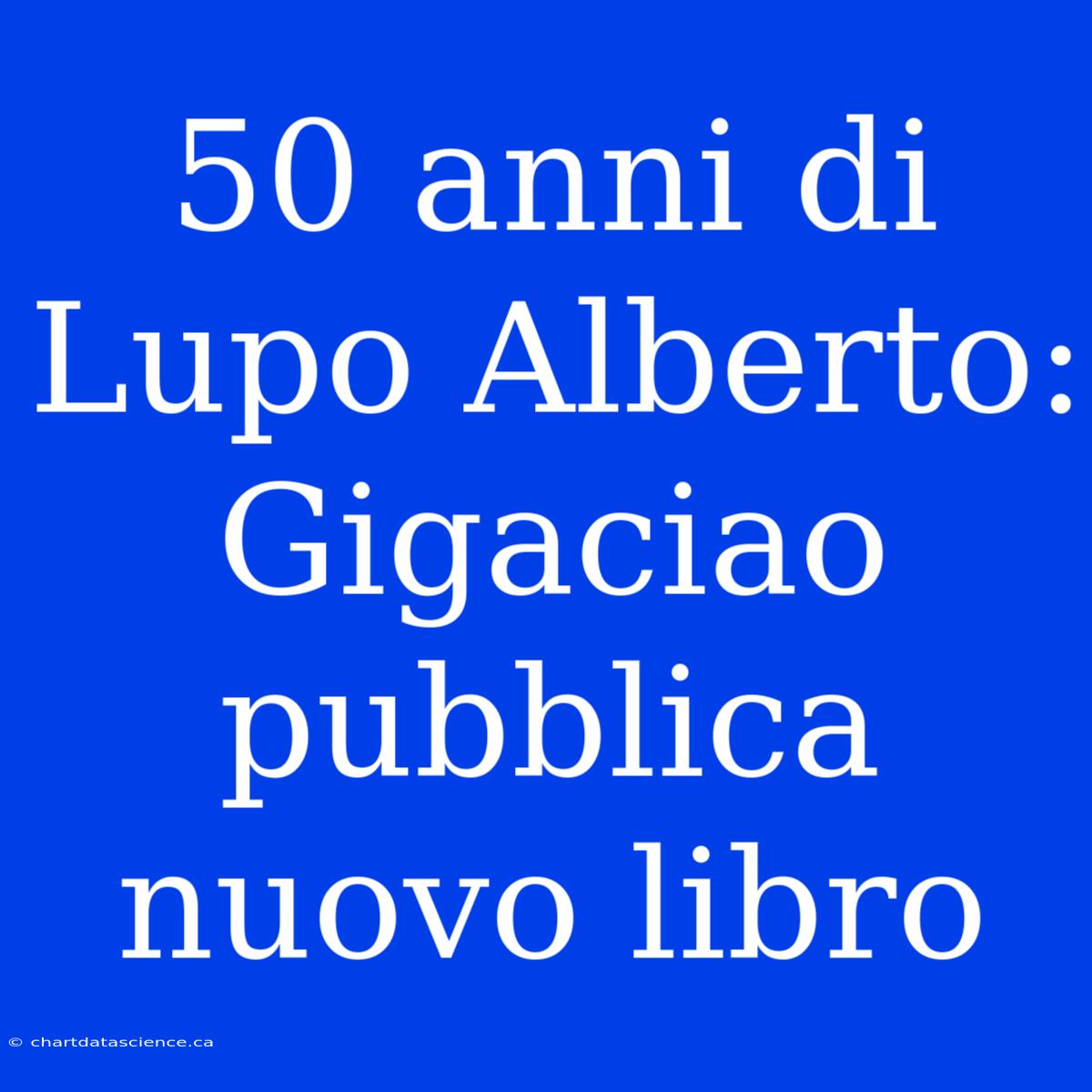 50 Anni Di Lupo Alberto: Gigaciao Pubblica Nuovo Libro