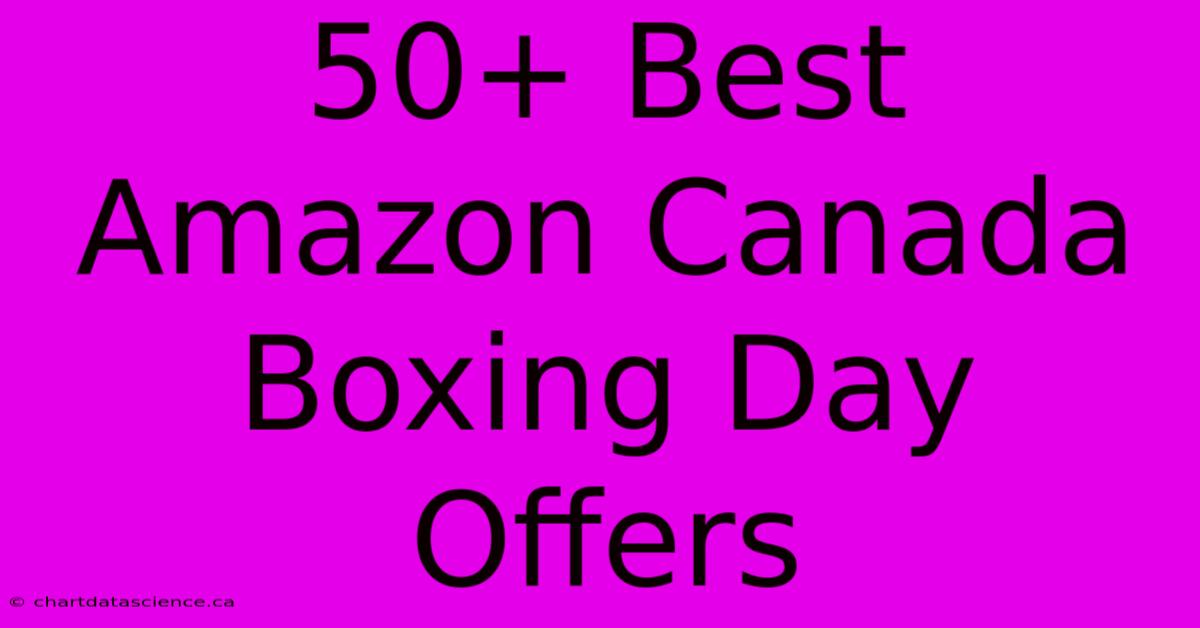 50+ Best Amazon Canada Boxing Day Offers