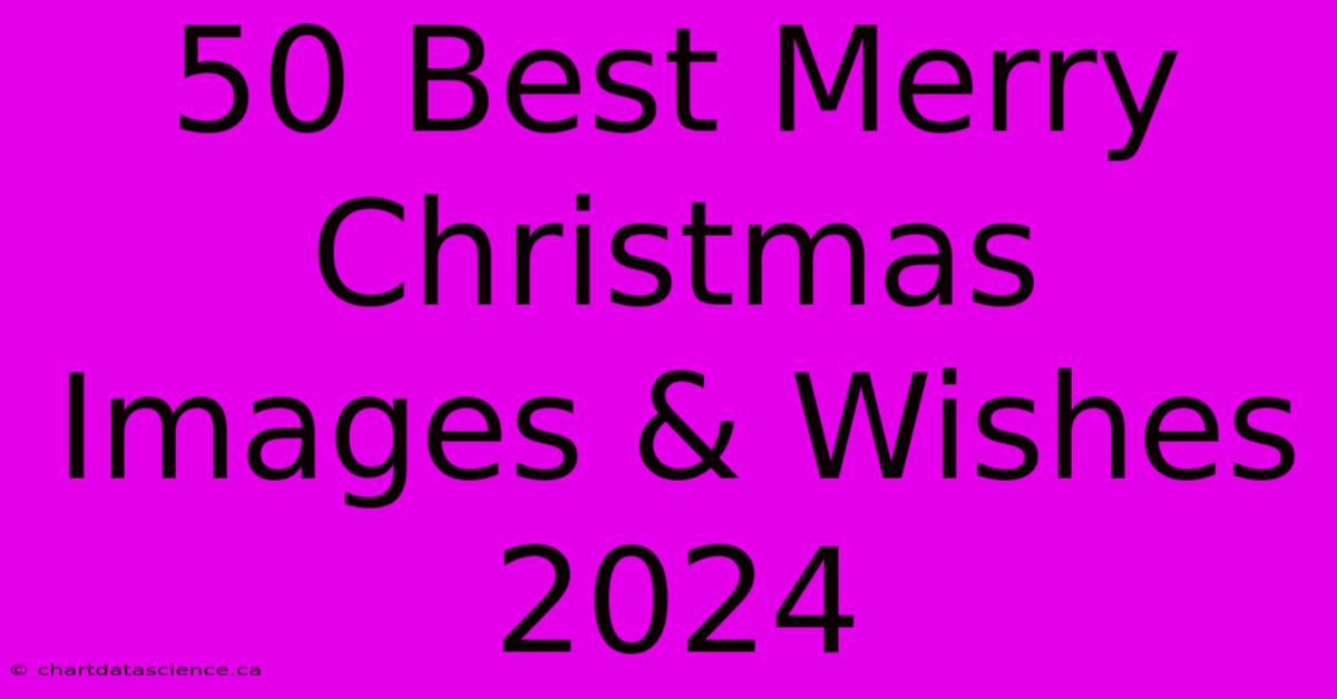 50 Best Merry Christmas Images & Wishes 2024