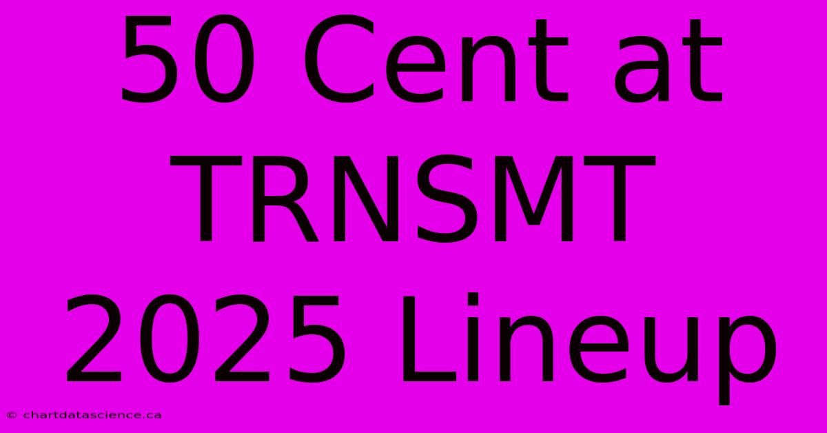 50 Cent At TRNSMT 2025 Lineup