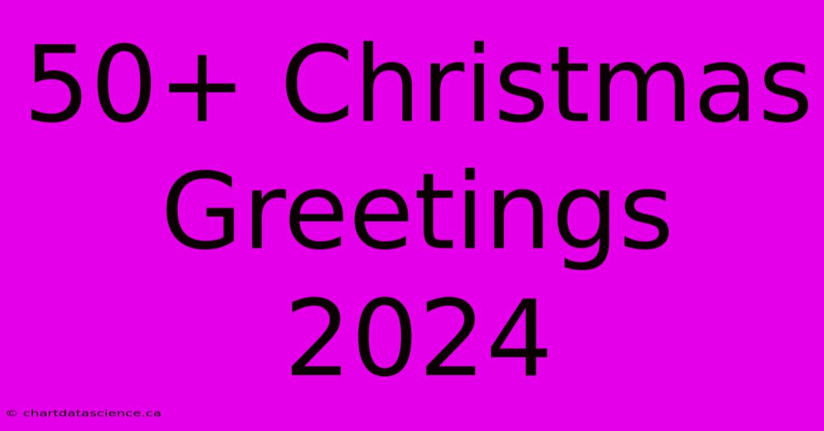 50+ Christmas Greetings 2024