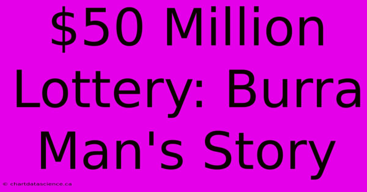 $50 Million Lottery: Burra Man's Story