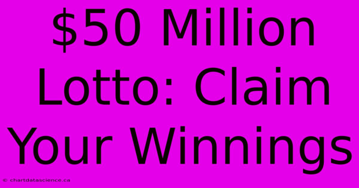 $50 Million Lotto: Claim Your Winnings