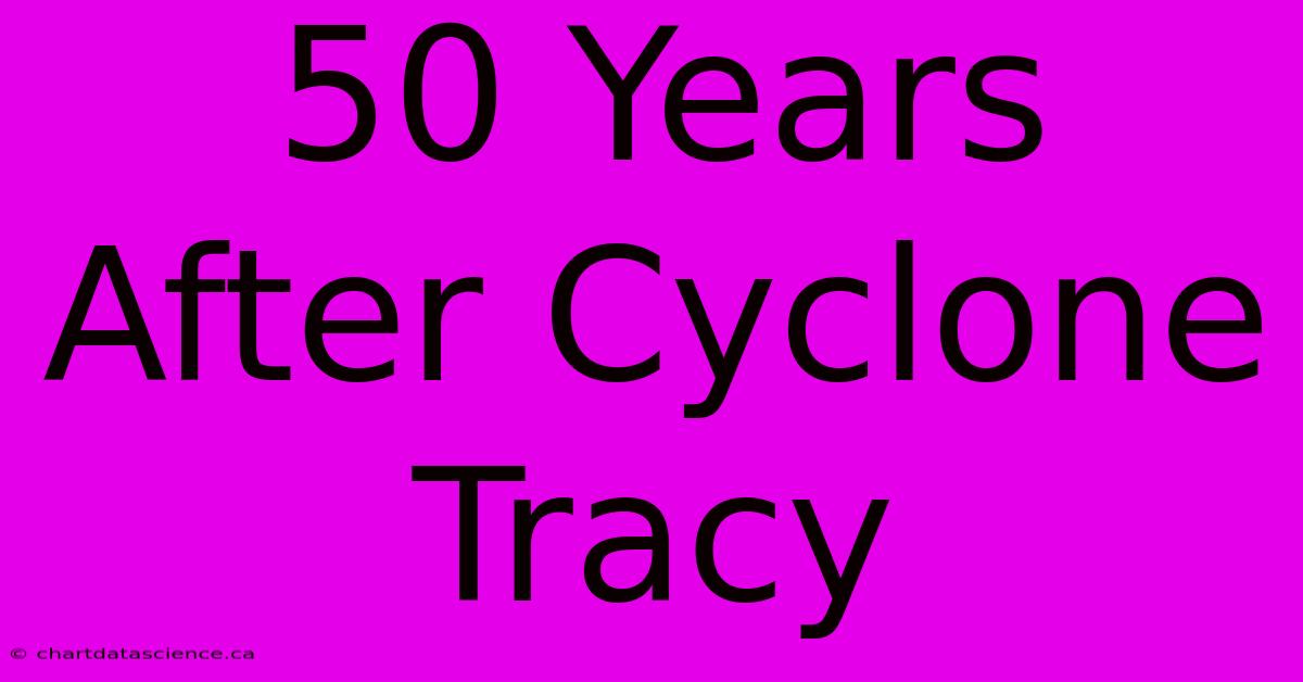 50 Years After Cyclone Tracy