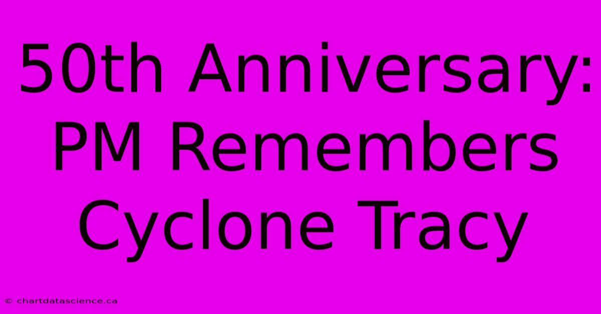 50th Anniversary: PM Remembers Cyclone Tracy