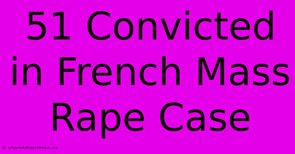 51 Convicted In French Mass Rape Case